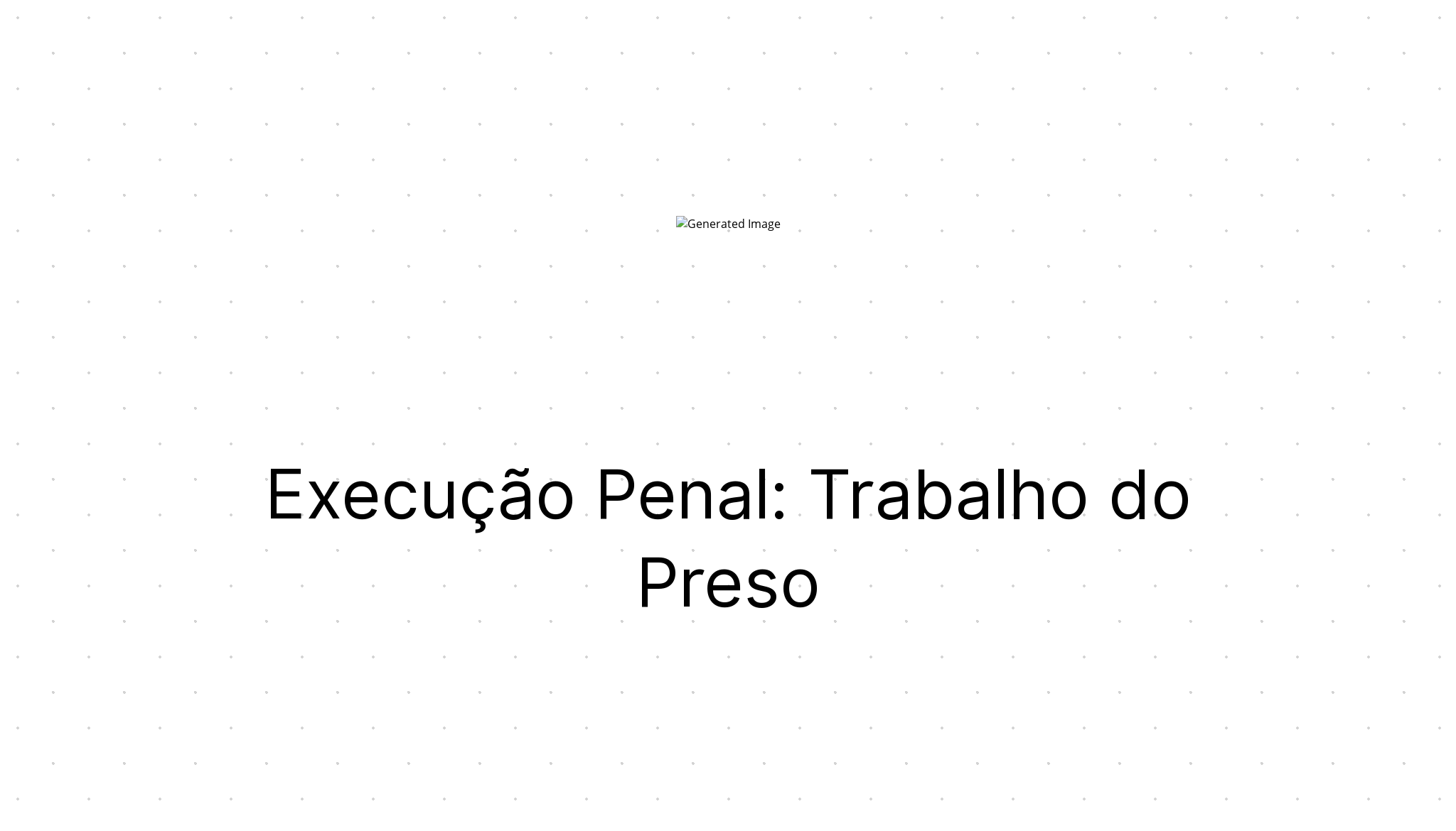 Execução Penal: Trabalho do Preso | Trilhante